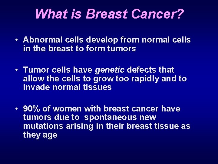 What is Breast Cancer? • Abnormal cells develop from normal cells in the breast