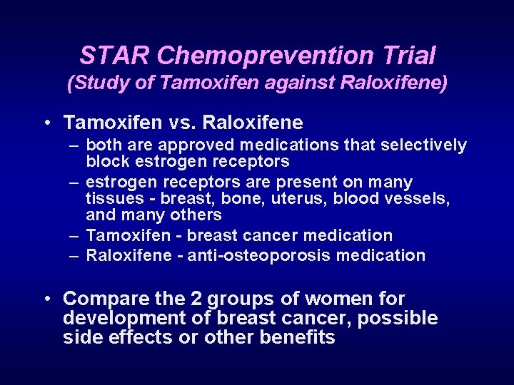 STAR Chemoprevention Trial (Study of Tamoxifen against Raloxifene) • Tamoxifen vs. Raloxifene – both