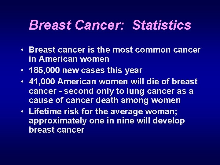 Breast Cancer: Statistics • Breast cancer is the most common cancer in American women