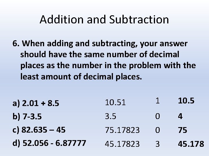 Addition and Subtraction 6. When adding and subtracting, your answer should have the same