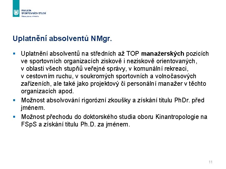 Uplatnění absolventů NMgr. § Uplatnění absolventů na středních až TOP manažerských pozicích ve sportovních