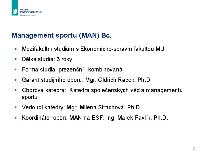 Management sportu (MAN) Bc. § Mezifakultní studium s Ekonomicko-správní fakultou MU § Délka studia: