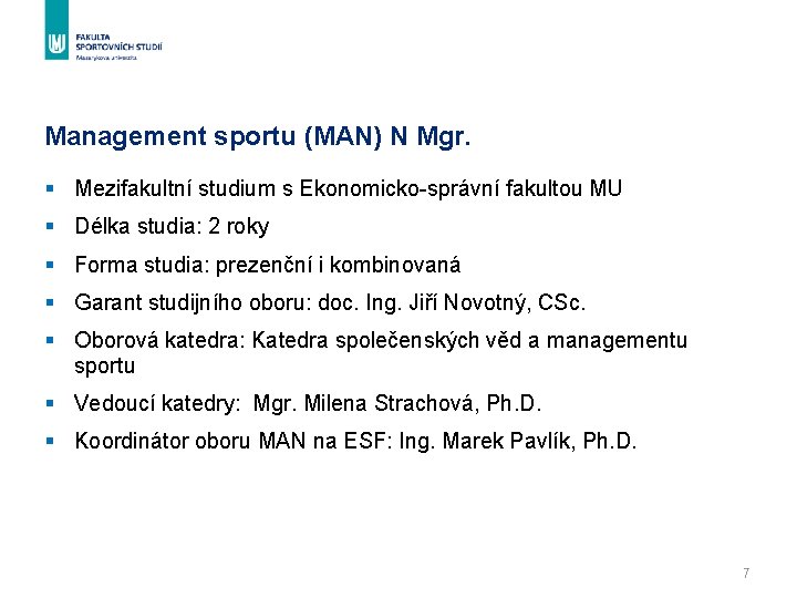 Management sportu (MAN) N Mgr. § Mezifakultní studium s Ekonomicko-správní fakultou MU § Délka