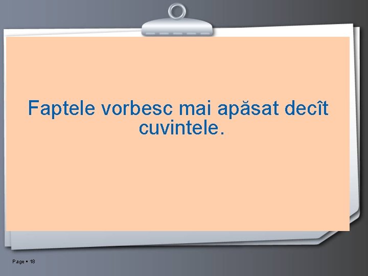 Faptele vorbesc mai apăsat decît cuvintele. Page 18 