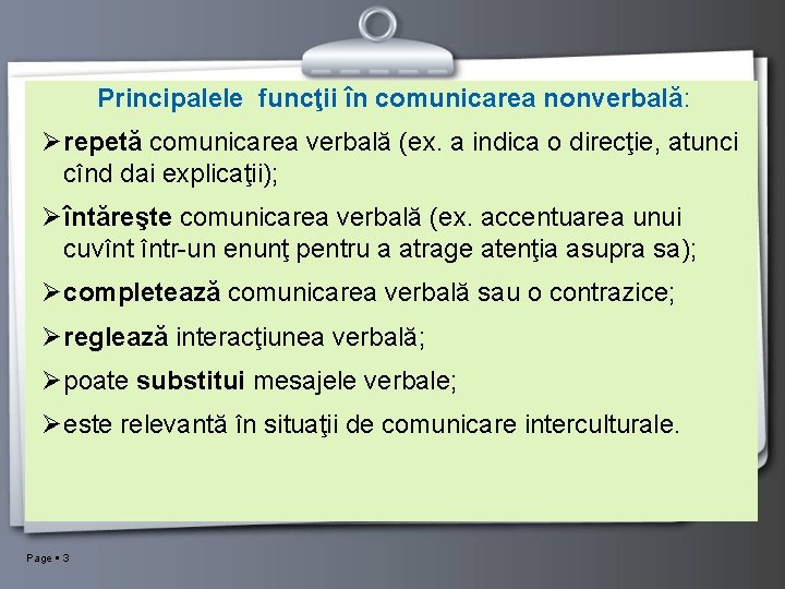 Principalele funcţii în comunicarea nonverbală: Concluzii Ø repetă comunicarea verbală (ex. a indica o