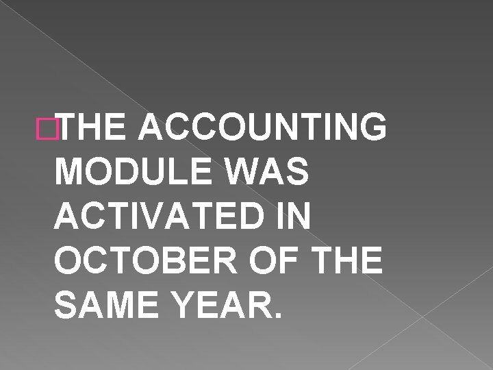 �THE ACCOUNTING MODULE WAS ACTIVATED IN OCTOBER OF THE SAME YEAR. 