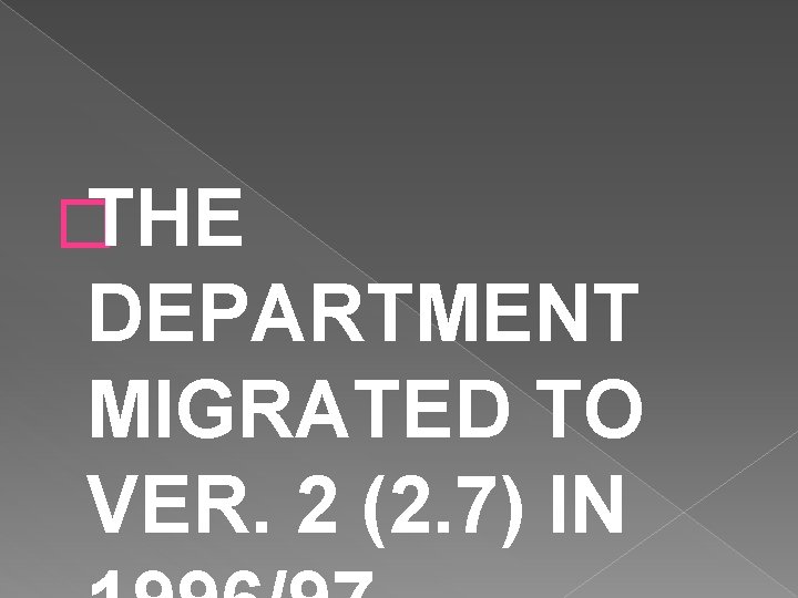 �THE DEPARTMENT MIGRATED TO VER. 2 (2. 7) IN 