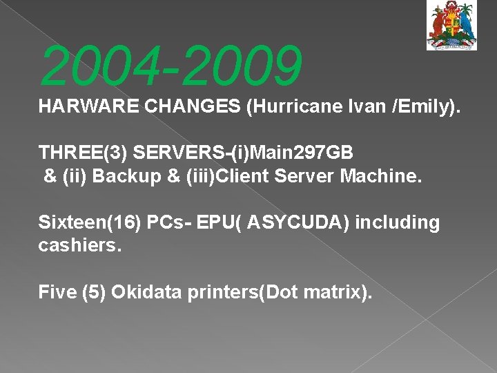 2004 -2009 HARWARE CHANGES (Hurricane Ivan /Emily). THREE(3) SERVERS-(i)Main 297 GB & (ii) Backup