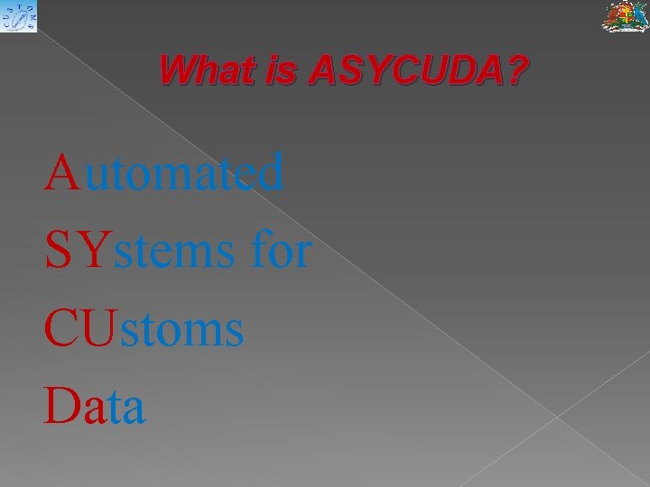 What is ASYCUDA? Automated SYstems for CUstoms Data 