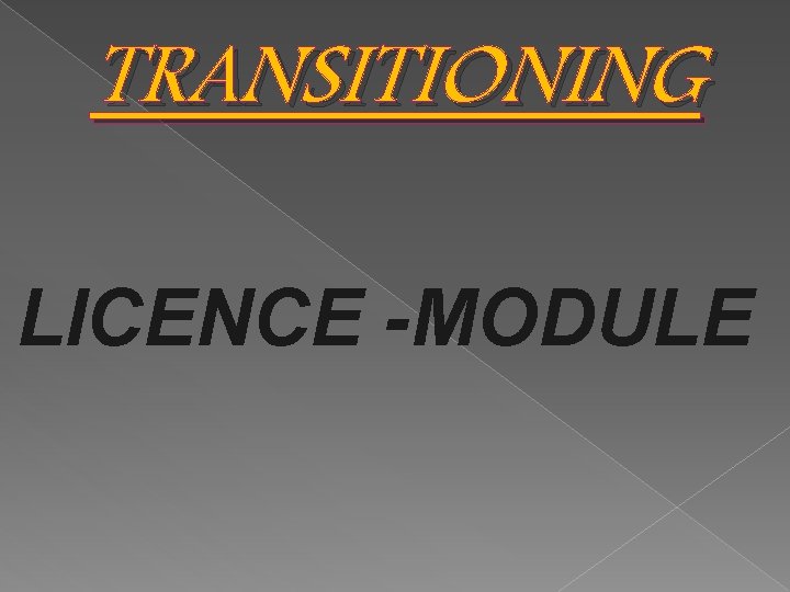 TRANSITIONING LICENCE -MODULE 