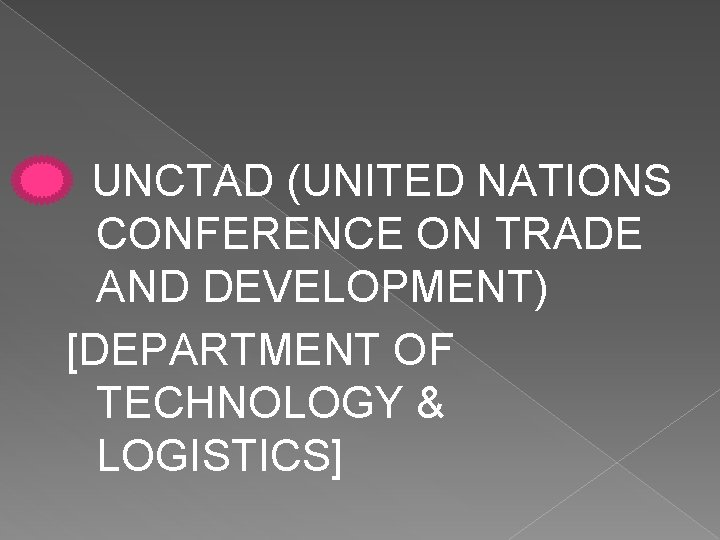 UNCTAD (UNITED NATIONS CONFERENCE ON TRADE AND DEVELOPMENT) [DEPARTMENT OF TECHNOLOGY & LOGISTICS] 