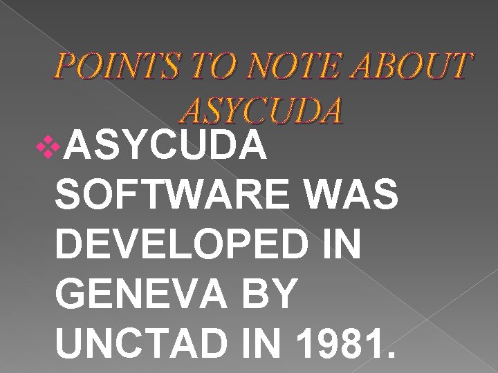 POINTS TO NOTE ABOUT ASYCUDA v. ASYCUDA SOFTWARE WAS DEVELOPED IN GENEVA BY UNCTAD