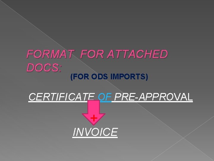 FORMAT FOR ATTACHED DOCS: (FOR ODS IMPORTS) CERTIFICATE OF PRE-APPROVAL + INVOICE 