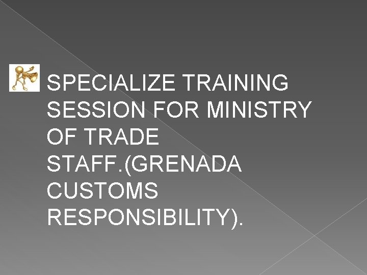 SPECIALIZE TRAINING SESSION FOR MINISTRY OF TRADE STAFF. (GRENADA CUSTOMS RESPONSIBILITY). 