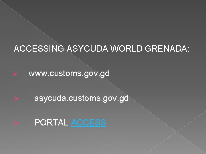 ACCESSING ASYCUDA WORLD GRENADA: Ø www. customs. gov. gd Ø asycuda. customs. gov. gd