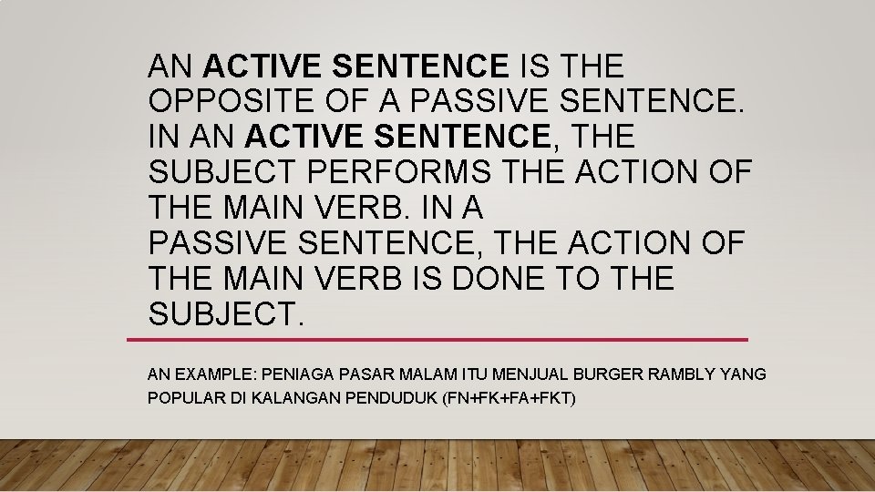AN ACTIVE SENTENCE IS THE OPPOSITE OF A PASSIVE SENTENCE. IN AN ACTIVE SENTENCE,