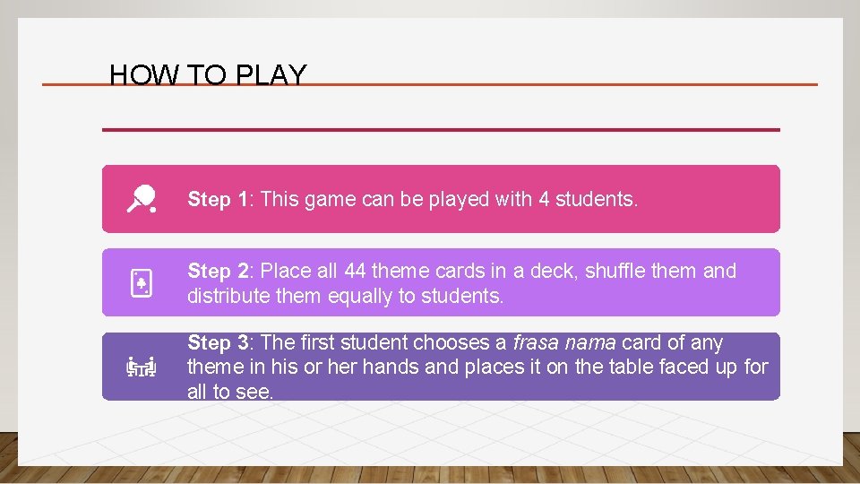 HOW TO PLAY Step 1: This game can be played with 4 students. Step