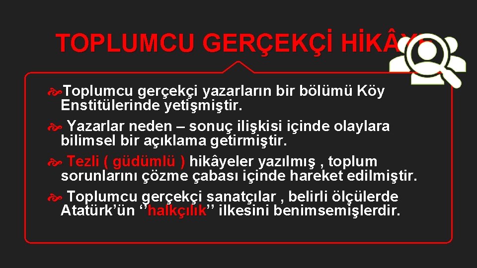 TOPLUMCU GERÇEKÇİ HİK YE Toplumcu gerçekçi yazarların bir bölümü Köy Enstitülerinde yetişmiştir. Yazarlar neden