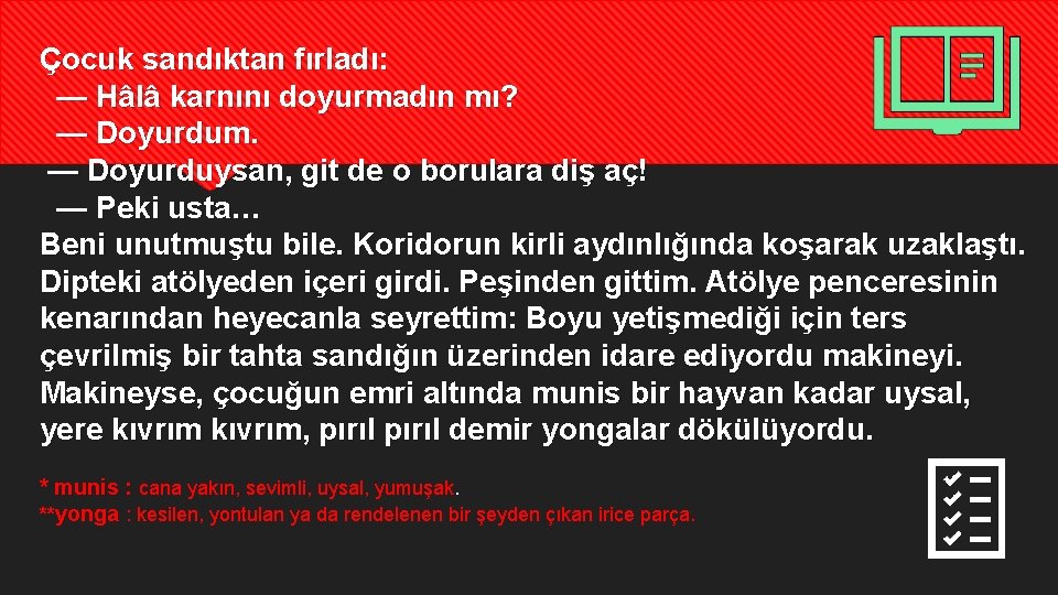 Çocuk sandıktan fırladı: — Hâlâ karnını doyurmadın mı? — Doyurdum. — Doyurduysan, git de