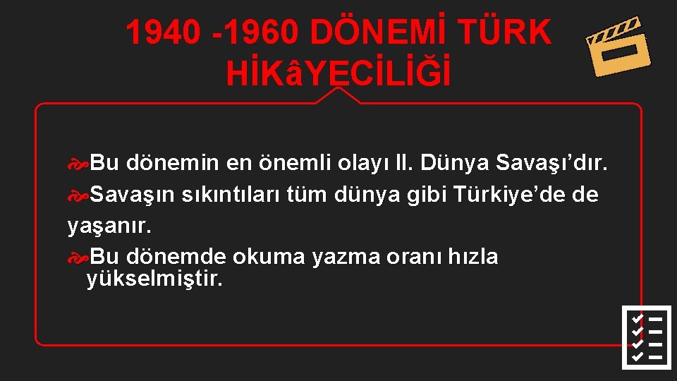 1940 -1960 DÖNEMİ TÜRK HİKâYECİLİĞİ Bu dönemin en önemli olayı II. Dünya Savaşı’dır. Savaşın