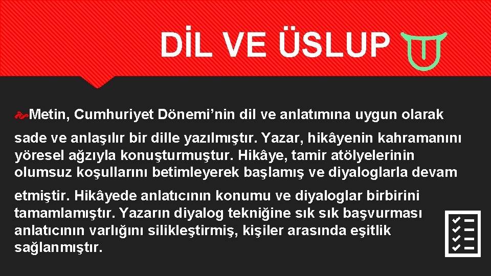 DİL VE ÜSLUP Metin, Cumhuriyet Dönemi’nin dil ve anlatımına uygun olarak sade ve anlaşılır