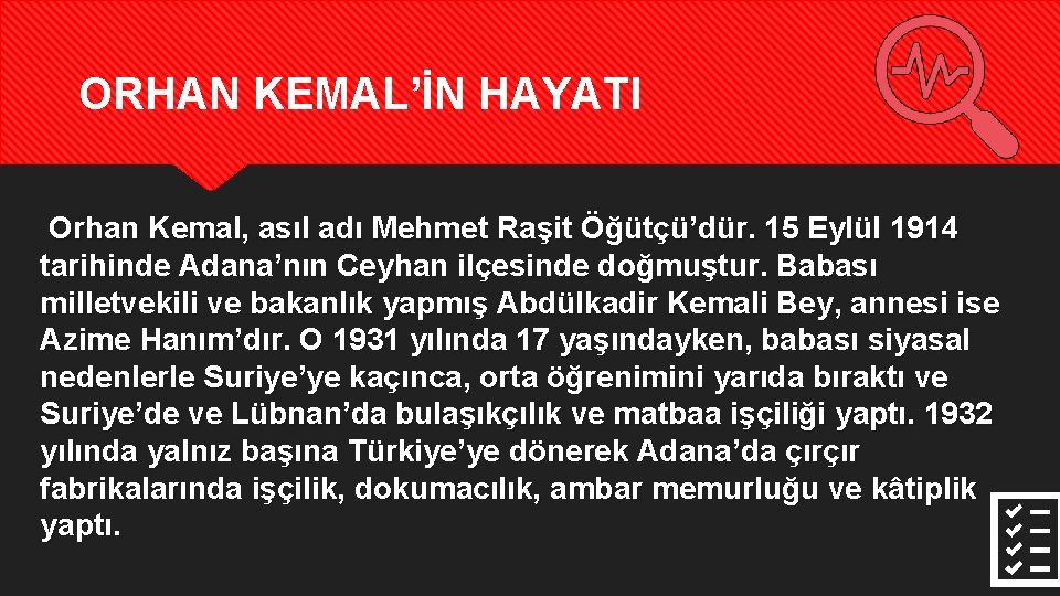 ORHAN KEMAL’İN HAYATI Orhan Kemal, asıl adı Mehmet Raşit Öğütçü’dür. 15 Eylül 1914 tarihinde