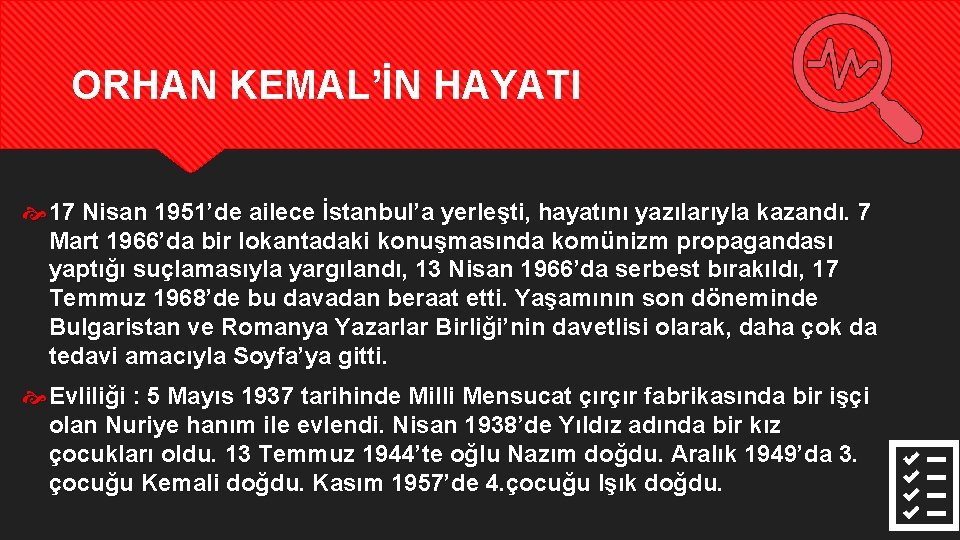 ORHAN KEMAL’İN HAYATI 17 Nisan 1951’de ailece İstanbul’a yerleşti, hayatını yazılarıyla kazandı. 7 Mart