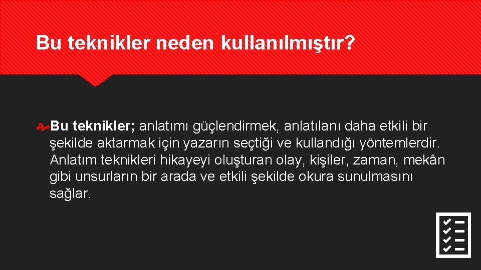 Bu teknikler neden kullanılmıştır? Bu teknikler; anlatımı güçlendirmek, anlatılanı daha etkili bir şekilde aktarmak