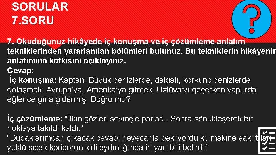 SORULAR 7. SORU 7. Okuduğunuz hikâyede iç konuşma ve iç çözümleme anlatım tekniklerinden yararlanılan