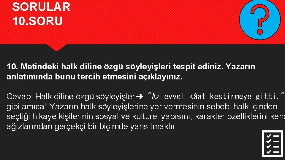 SORULAR 10. SORU 10. Metindeki halk diline özgü söyleyişleri tespit ediniz. Yazarın anlatımında bunu