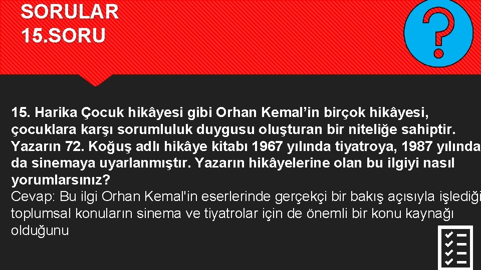 SORULAR 15. SORU 15. Harika Çocuk hikâyesi gibi Orhan Kemal’in birçok hikâyesi, çocuklara karşı