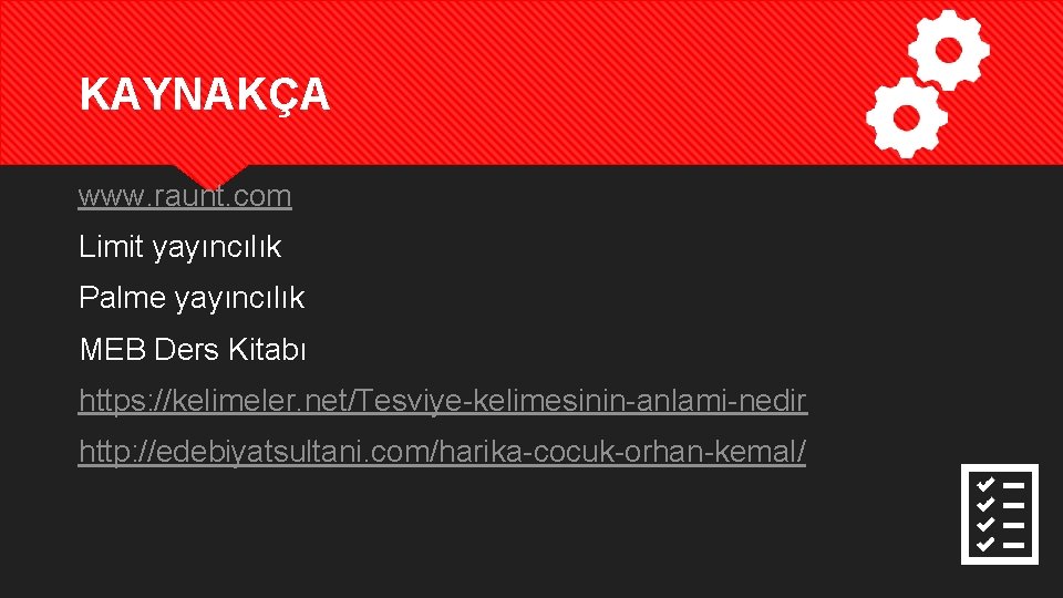 KAYNAKÇA www. raunt. com Limit yayıncılık Palme yayıncılık MEB Ders Kitabı https: //kelimeler. net/Tesviye-kelimesinin-anlami-nedir