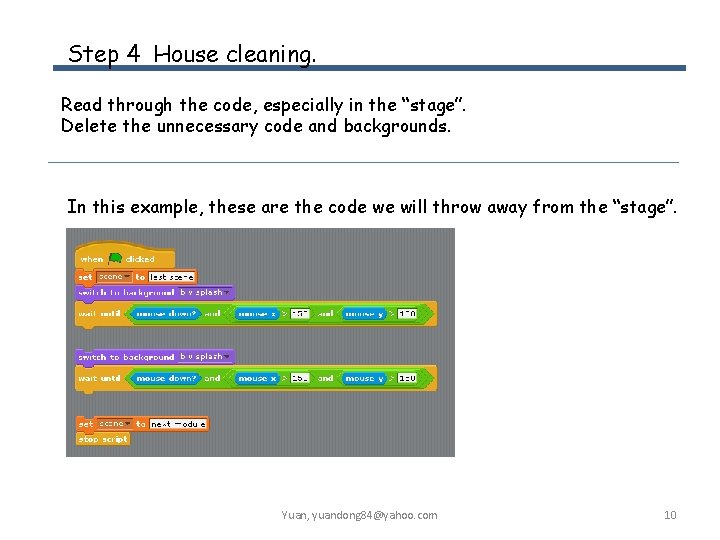 Step 4 House cleaning. Read through the code, especially in the “stage”. Delete the