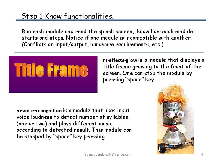 Step 1 Know functionalities. Run each module and read the splash screen, know how