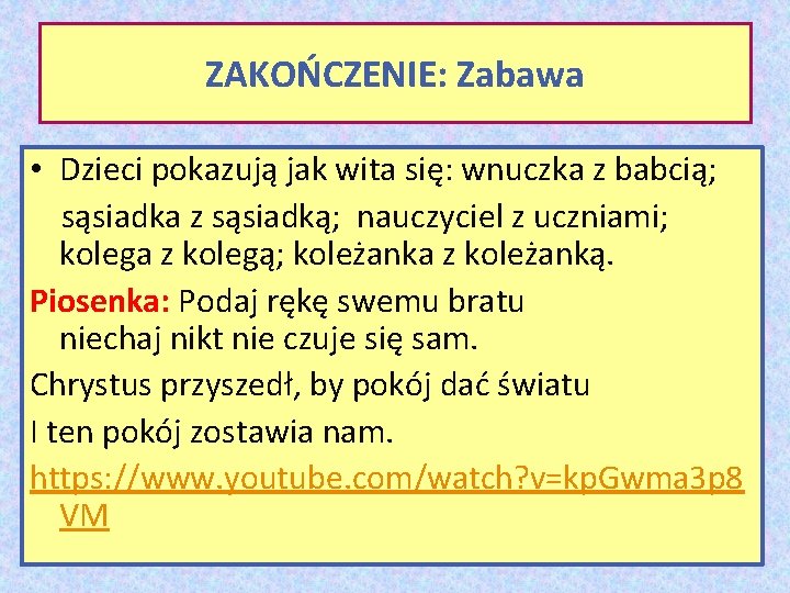 ZAKOŃCZENIE: Zabawa • Dzieci pokazują jak wita się: wnuczka z babcią; sąsiadka z sąsiadką;