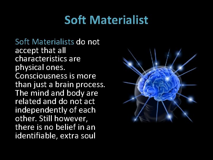 Soft Materialists do not accept that all characteristics are physical ones. Consciousness is more