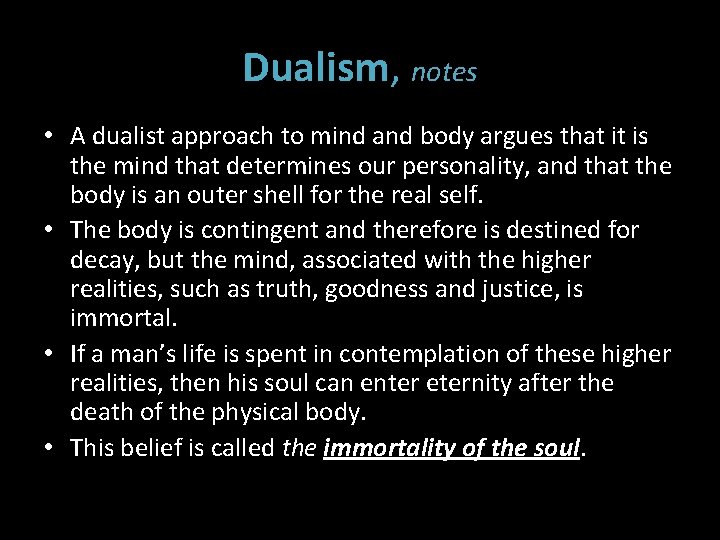 Dualism, notes • A dualist approach to mind and body argues that it is