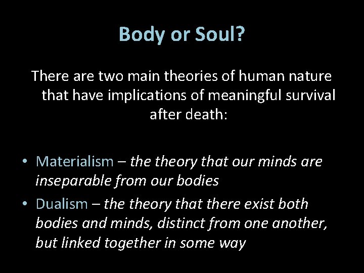 Body or Soul? There are two main theories of human nature that have implications