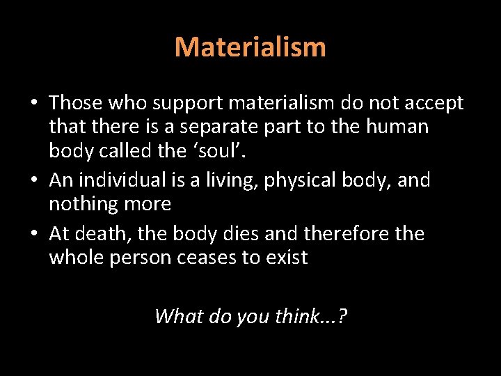 Materialism • Those who support materialism do not accept that there is a separate