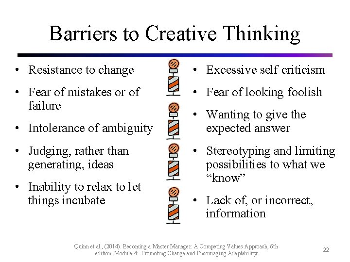 Barriers to Creative Thinking • Resistance to change • Excessive self criticism • Fear