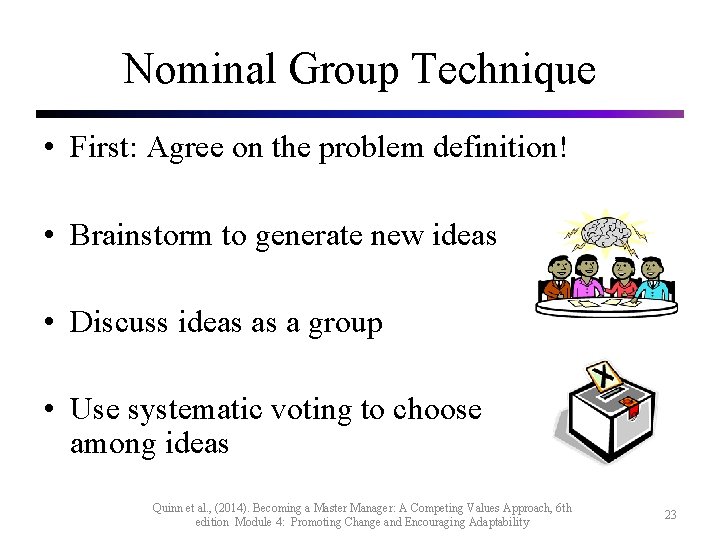Nominal Group Technique • First: Agree on the problem definition! • Brainstorm to generate