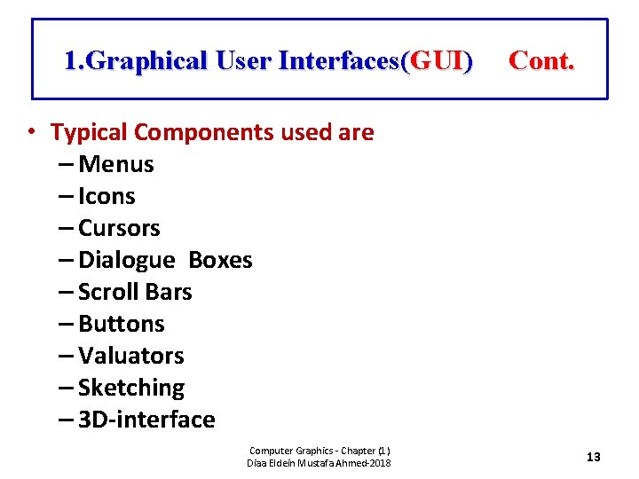 1. Graphical User Interfaces(GUI) Cont. • Typical Components used are – Menus – Icons