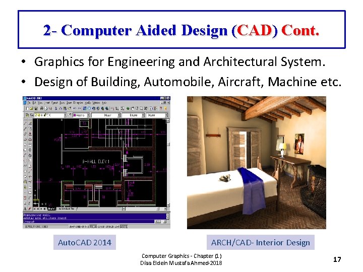 2 - Computer Aided Design (CAD) Cont. • Graphics for Engineering and Architectural System.