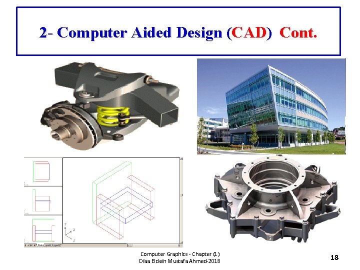 2 - Computer Aided Design (CAD) Cont. Computer Graphics - Chapter (1) Diaa Eldein