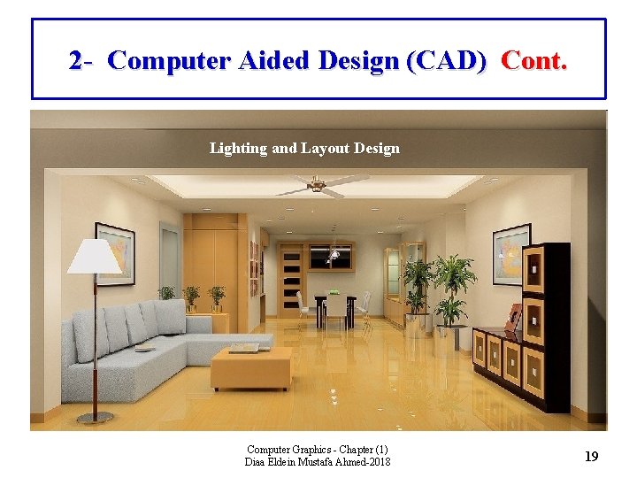 2 - Computer Aided Design (CAD) Cont. Lighting and Layout Design Computer Graphics -