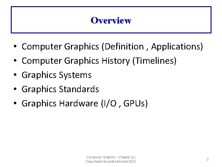 Overview • • • Computer Graphics (Definition , Applications) Computer Graphics History (Timelines) Graphics