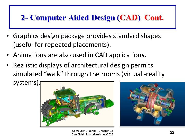2 - Computer Aided Design (CAD) Cont. • Graphics design package provides standard shapes
