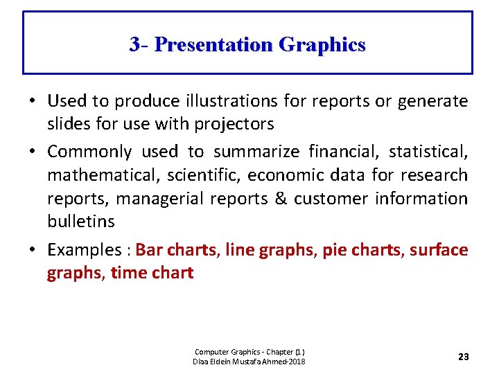 3 - Presentation Graphics • Used to produce illustrations for reports or generate slides