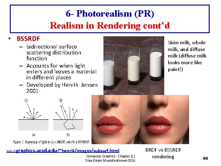 6 - Photorealism (PR) Realism in Rendering cont’d • BSSRDF – bidirectional surface scattering