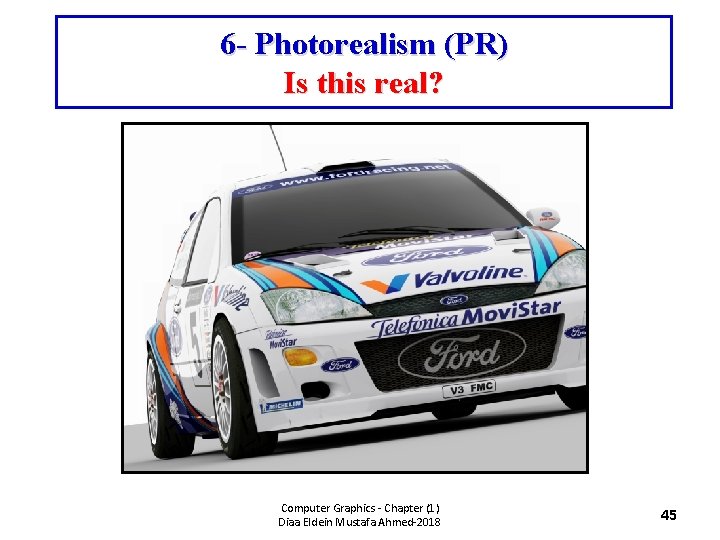 6 - Photorealism (PR) Is this real? Computer Graphics - Chapter (1) Diaa Eldein